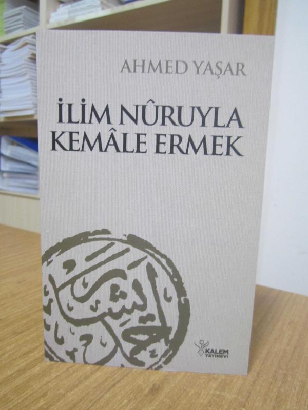 İlim Nuruyla Kemale Ermek - Ahmed Yaşar