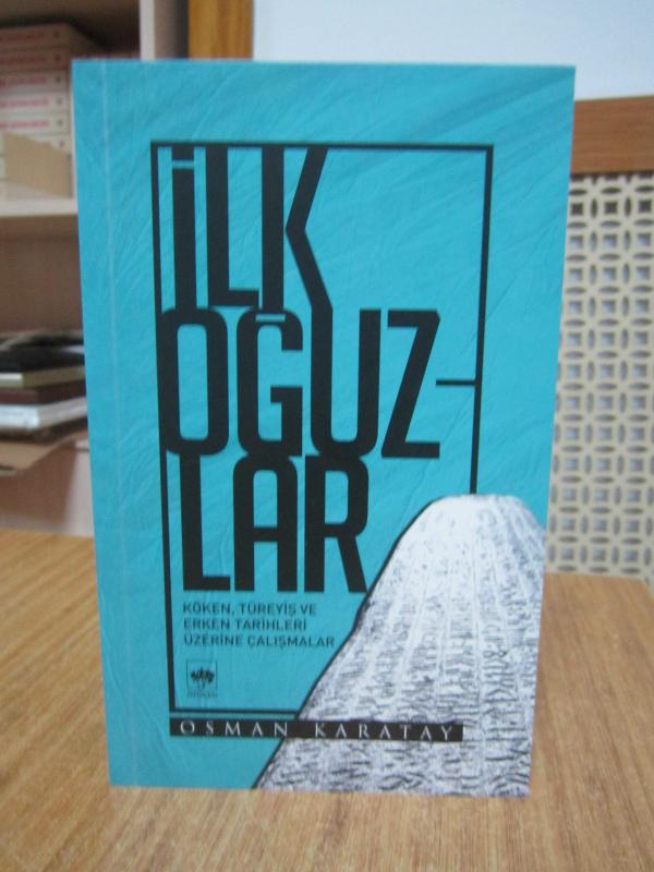 İLK OĞUZLAR Köken Türeyiş ve Erken Tarihleri Üzerine Çalışmalar - Osman Karatay