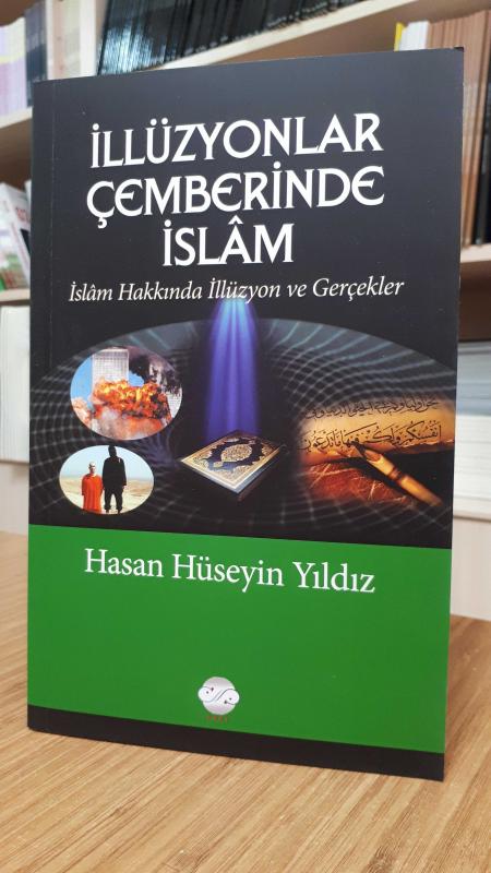 İllüzyonlar Çemberinde İslam -İslam Hakkında İllüzyon ve Gerçekler-