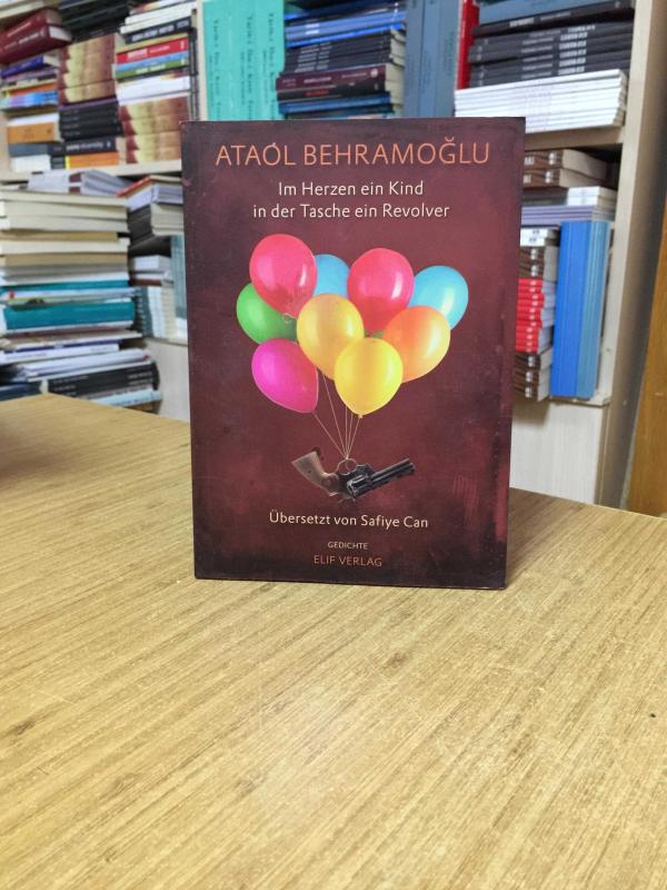 Im Herz ein Kind in der Tasche ein Revolver / Ataol Behramoğlu Seçki Şiirler (Almanca)
