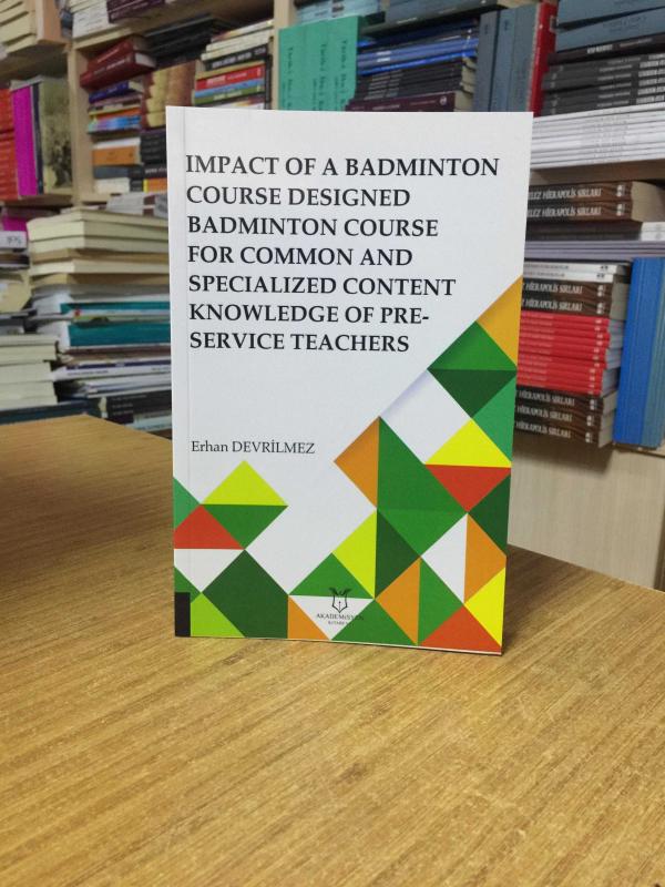 Impact Of Badminton Course Designed Badminton Course For Common And Specialized Content Knowledge Of Pre-Service Teachers