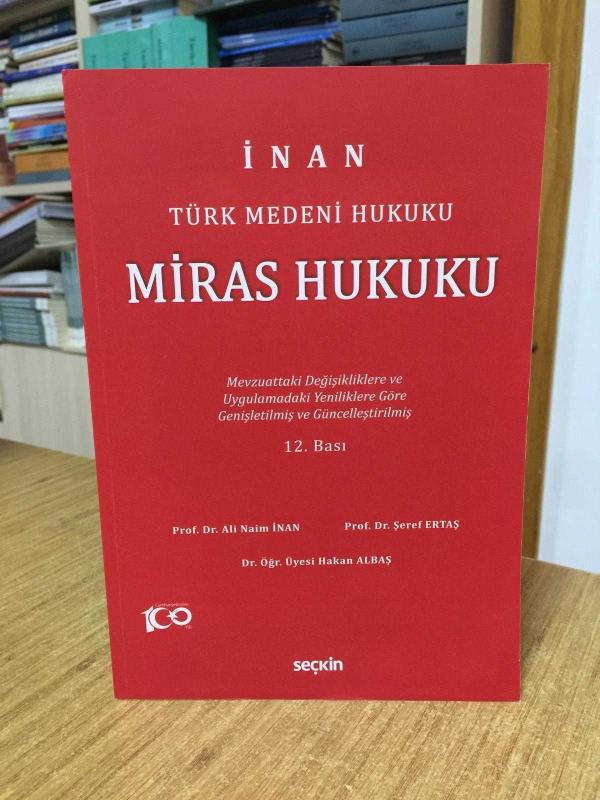 İNAN Türk Medeni Hukuku Miras Hukuku (Mevzuattaki Değişikliklere Ve Uygulamalardaki Yenililiklere Göre Genişletilmiş ve Güncelleştirilmiş 12. Baskı)