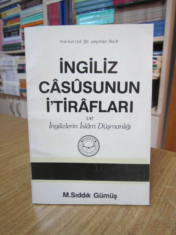 İngiliz Casusunun İtirafları ve İngilizlerin İslam Düşmanlığı - M. Sıddık Gümüş [9.Baskı]