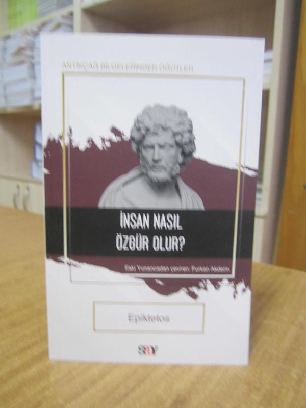 İnsan Nasıl Özgür Olur? - Epiktetos / Antikçağ Bilgelerinden Öğütler