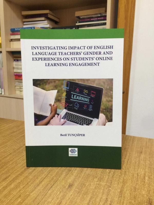 Investigating Impact of English Language Teachers' Gender and Experiences on Students' Online Learning Engagement - Beril Tunçsiper