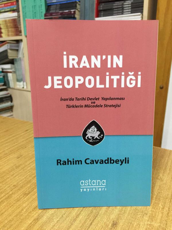 İran'ın Jeopolitiği - İran'da Tarihi Devlet Yapılanması ve Türklerin Mücadele Stratejisi