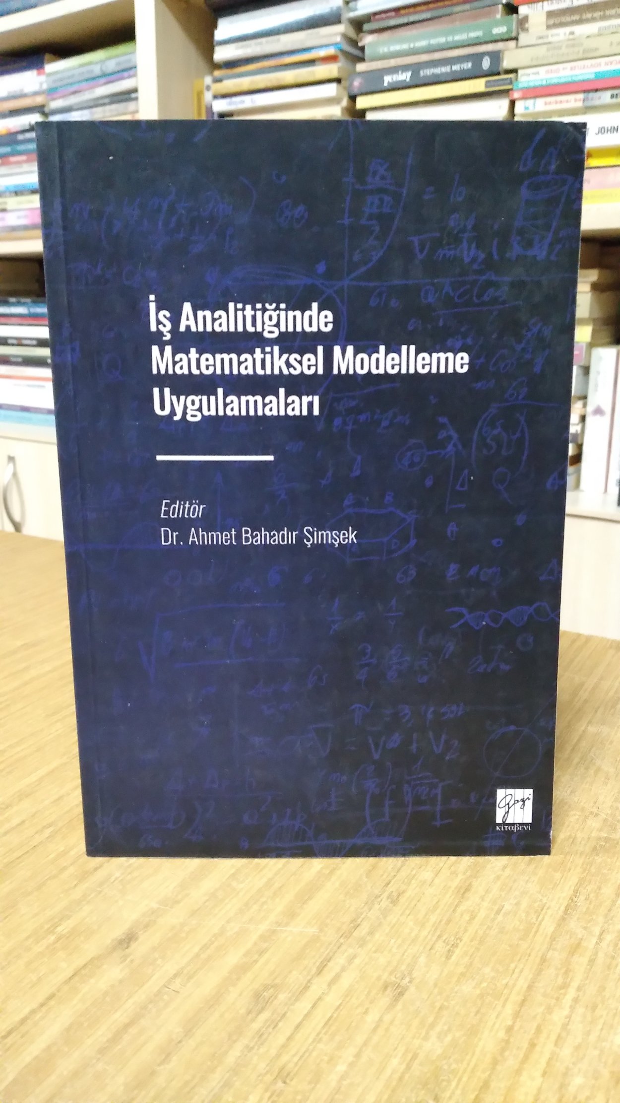 İş Analitiğinde Matematiksel Modelleme Uygulamaları - Editör: Dr. Ahmet Bahadır Şimşek