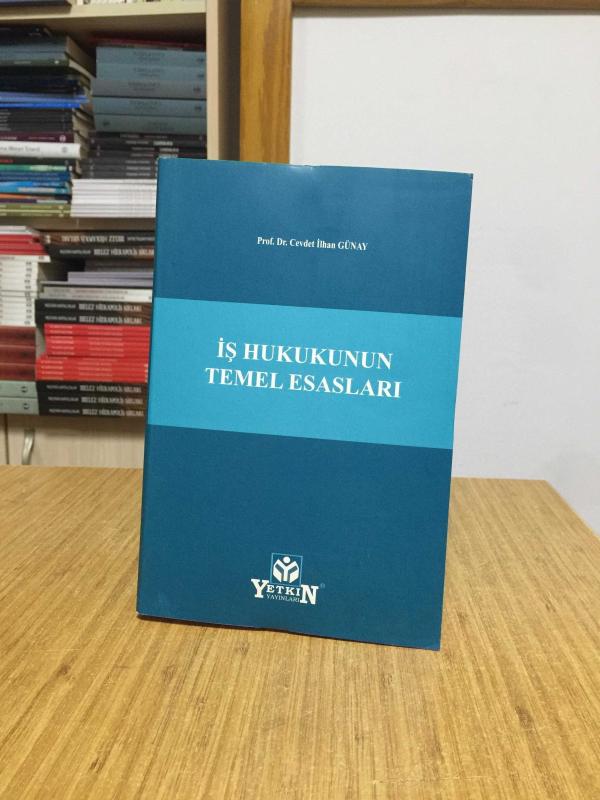 İş Hukukunun Temel Esasları - Prof. Dr. Cevdet İlhan Günay