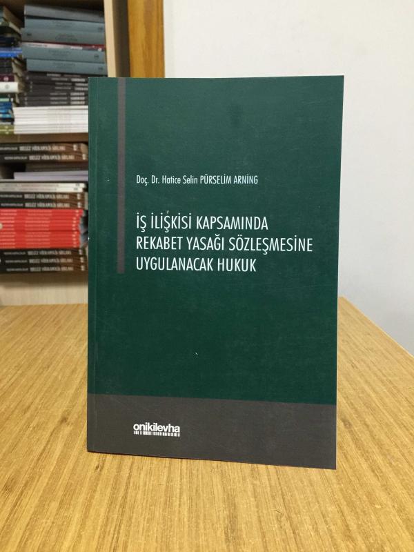 İş İlişkisi Kapsamında Rekabet Yasağı Sözleşmesine Uygulanacak Hukuk - Hatice Selin Pürselim Arning