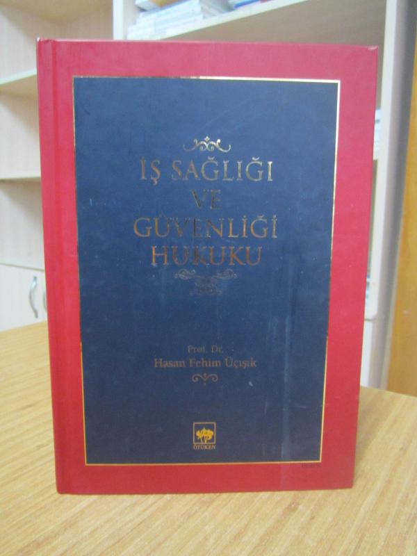 İş Sağlığı ve Güvenliği Hukuku - Prof. Dr. Hasan Fehim Üçışık [Ciltli]