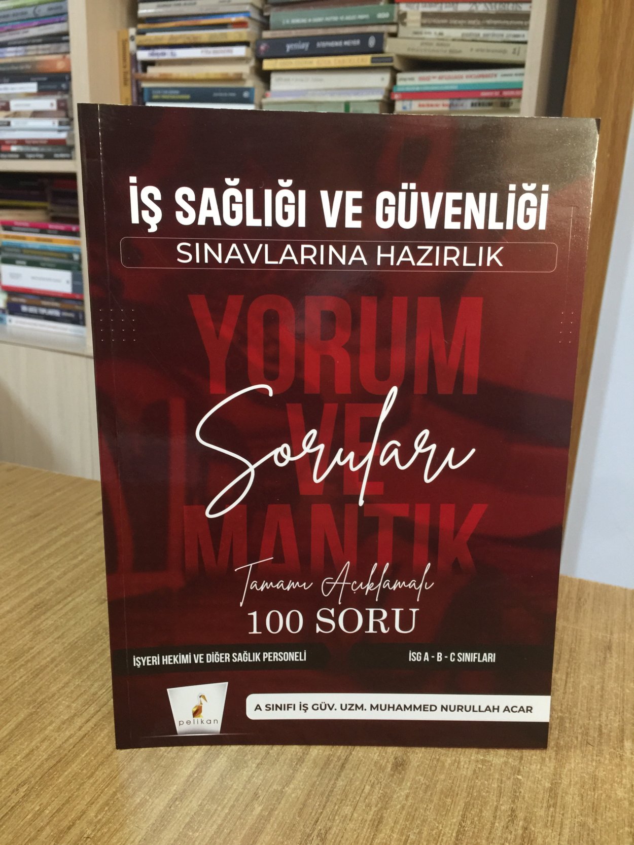 İş Sağlığı ve Güvenliği Sınavlarına Hazırlık İSG Yorum ve Mantık Soruları Pelikan Yayınevi