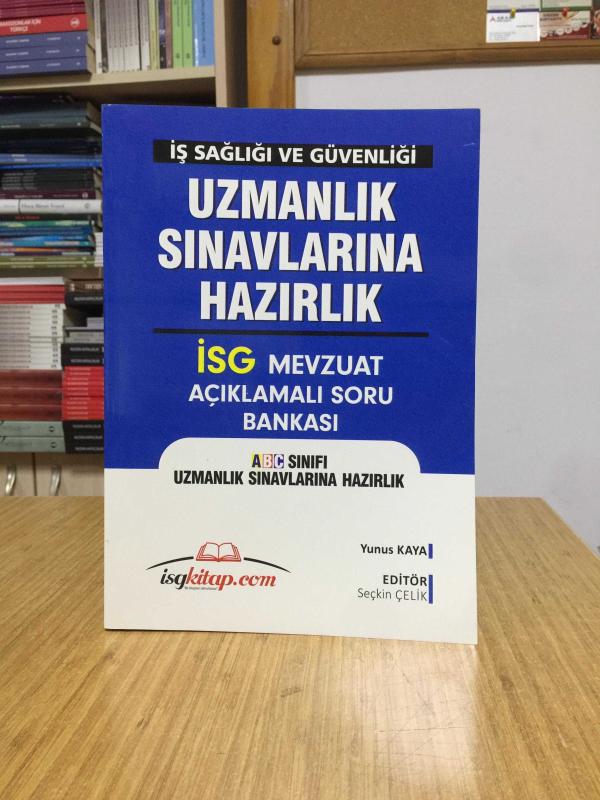 İş Sağlığı ve Güvenliği Uzmanlık Sınavlarına Hazırlık İSG Mevzuat Açıklamalı Soru Bankası