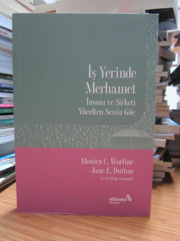 İş Yerinde Merhamet - İnsanı ve Şirketi Yücelten Sessiz Güç