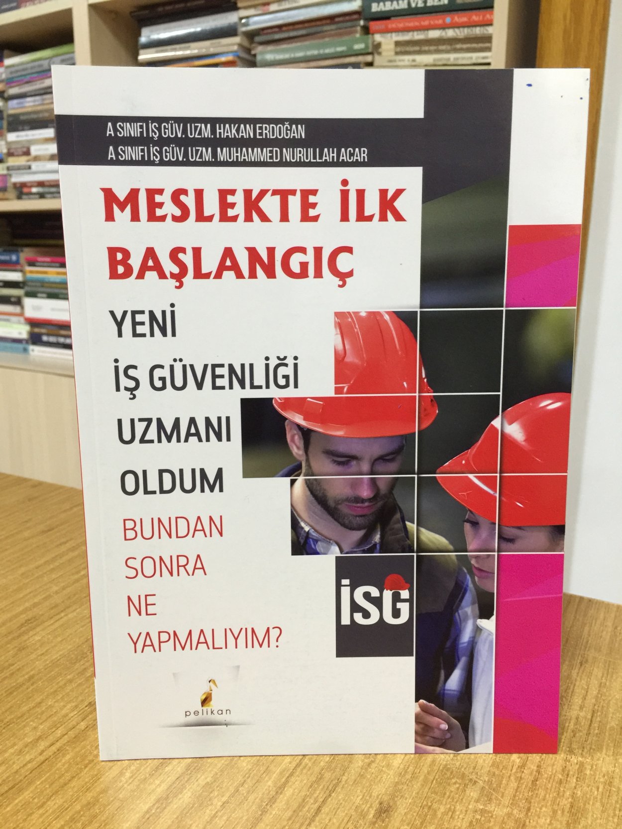 İSG İş Sağlığı ve Güvenliği Meslekte İlk Başlangıç Pelikan Yayınları