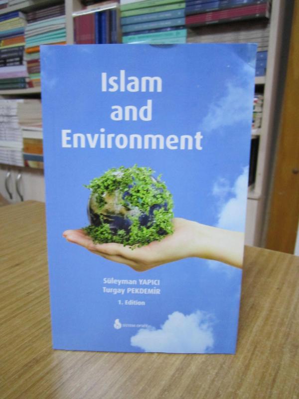 Islam and Environment - Süleyman Yapıcı & Turgay Pekdemir (1. Edition)