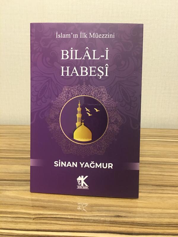İslam’ın İlk Müezzini Bilal-i Habeşi - Sinan Yağmur