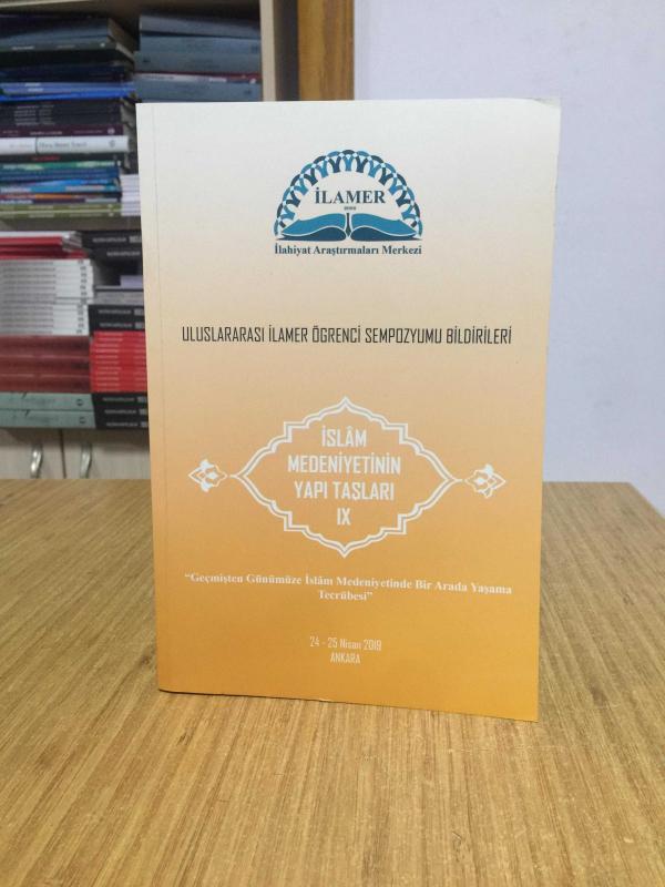 İslam Medeniyetinin Yapı Taşları IX (24-25 Nisan 2019) Uluslararası İLAMER Öğrenci Sempozyumu Bildirileri