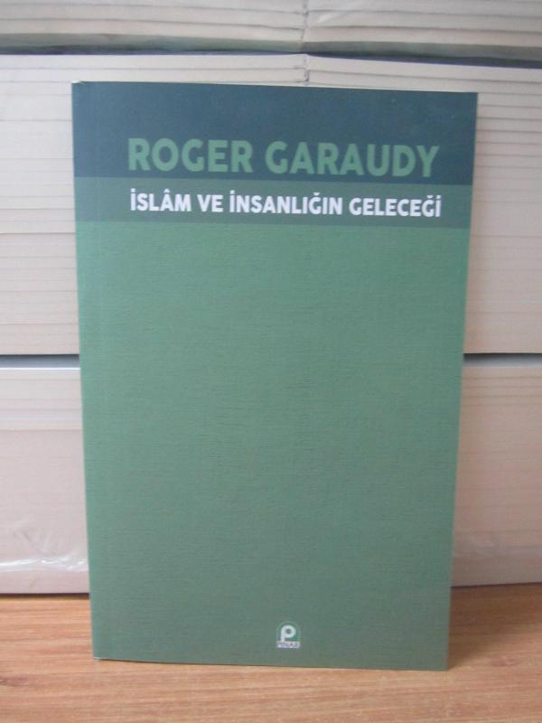 İslam ve İnsanlığın Geleceği - Roger Garaudy (10.Baskı)