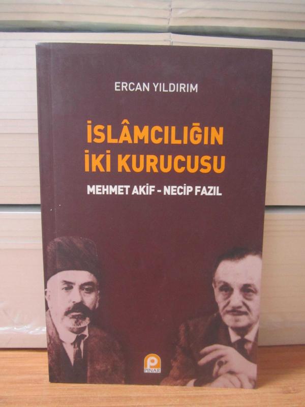 İslamcılığın İki Kurucusu [Mehmet Akif - Necip Fazıl] - Ercan Yıldırım