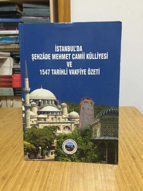 İstanbul'da Şehzade Mehmet Camii Külliyesi ve 1547 Tarihli Vakfiye Özeti