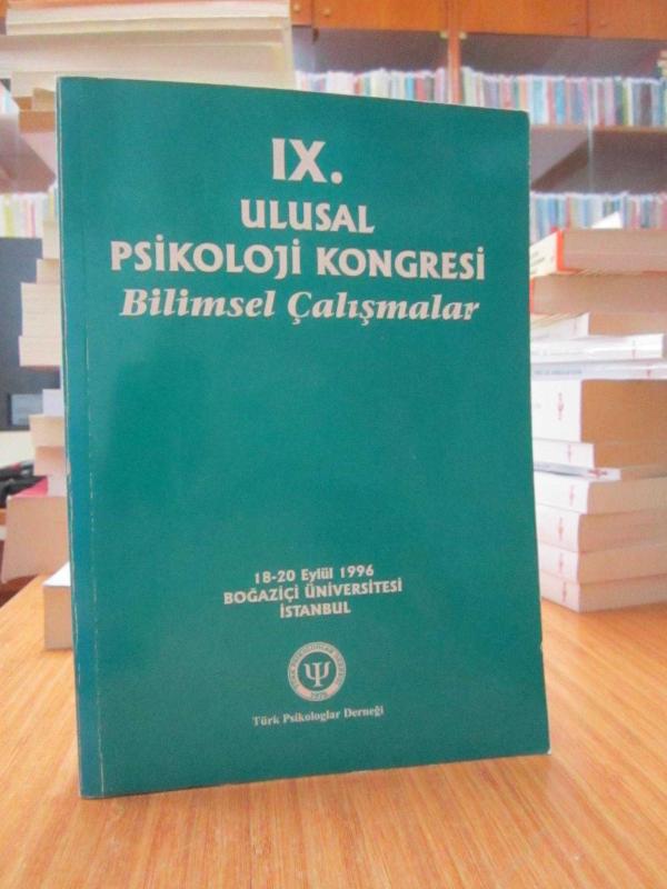 IX. Ulusal Psikoloji Kongresi Bilimsel Çalışmalar (18-20 Eylül 1996, Boğaziçi Üniversitesi, İstanbul)