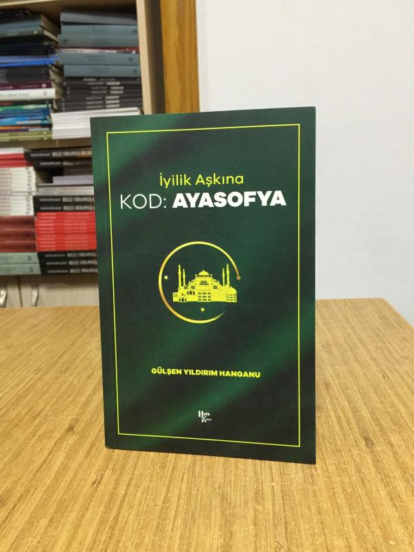 İyilik Aşkına Kod Ayasofya - Gülşen Yıldırım Hanganu