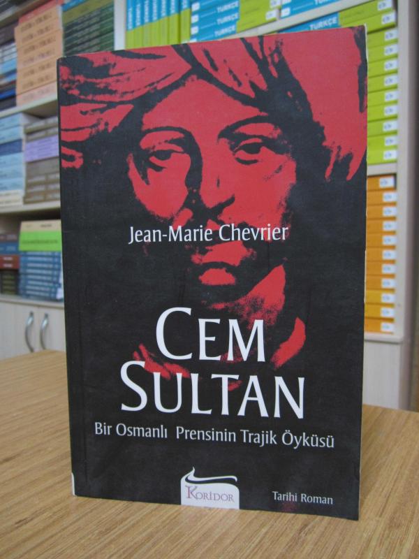 Jean-Marie Chevrier - Cem Sultan Bir Osmanlı Prensinin Trajik Öyküsü