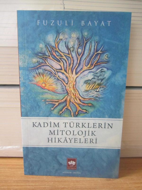 Kadim Türklerin Mitolojik Hikayeleri - Prof. Dr. Fuzuli Bayat