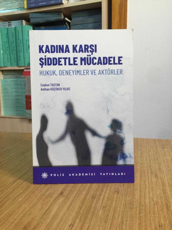 Kadına Karşı Şiddetle Mücadele Hukuk Deneyimler ve Aktörler - Coşkun Taştan & Aslıhan Küçüker Yıldız