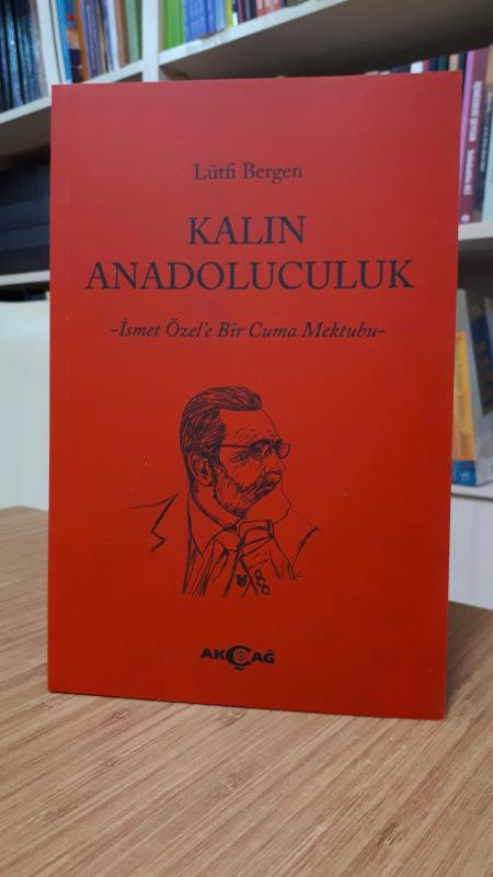 Kalın Anadoluculuk - İsmet Özel'e Bir Cuma Mektubu