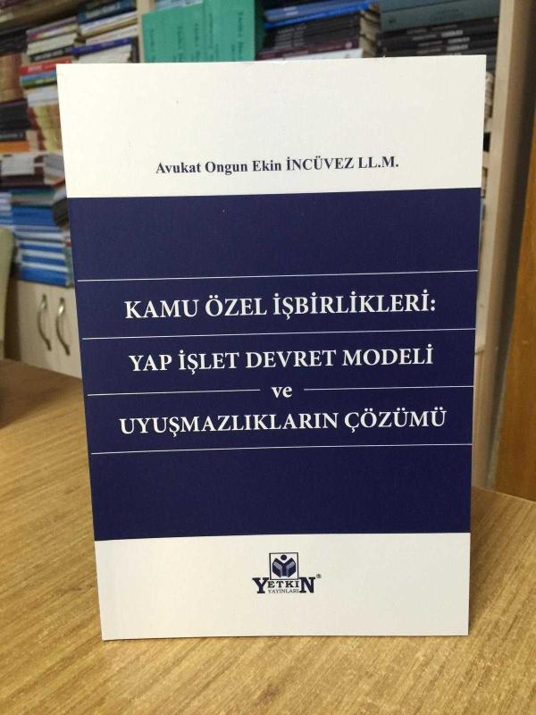 Kamu Özel İşbirlikleri: Yap İşlet Devret Modeli ve Uyuşmazlıkların Çözümü