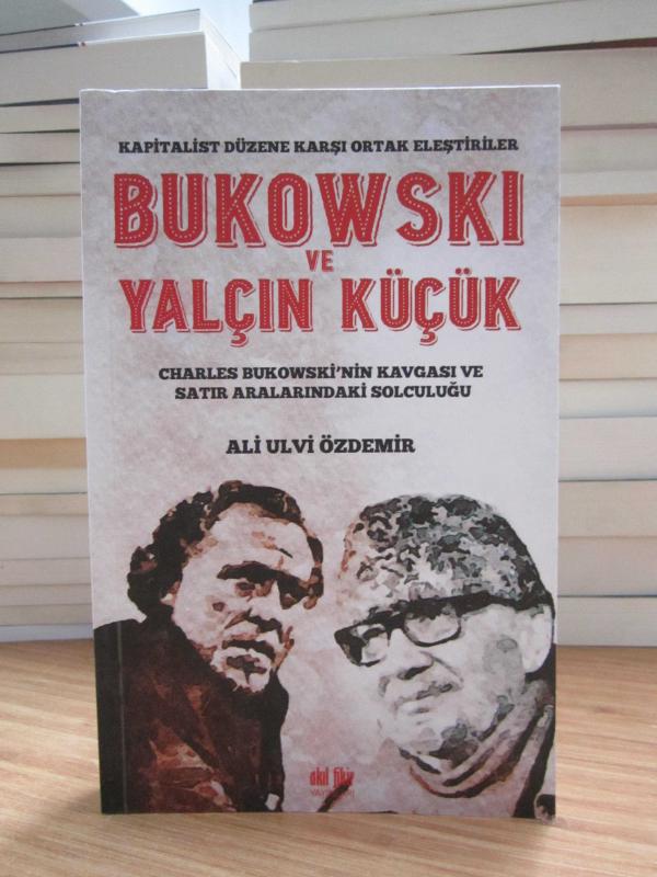 Kapitalist Düzene Karşı Ortak Eleştiriler Bukowski ve Yalçın Küçük - Charles Bukowski'nin Kavgası ve Satır Aralarındaki Solculuğu
