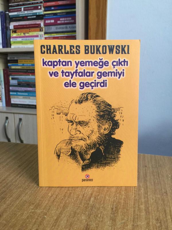 Kaptan Yemeğe Çıktı ve Tayfalar Gemiyi Ele Geçirdi - Charles Bukowskı