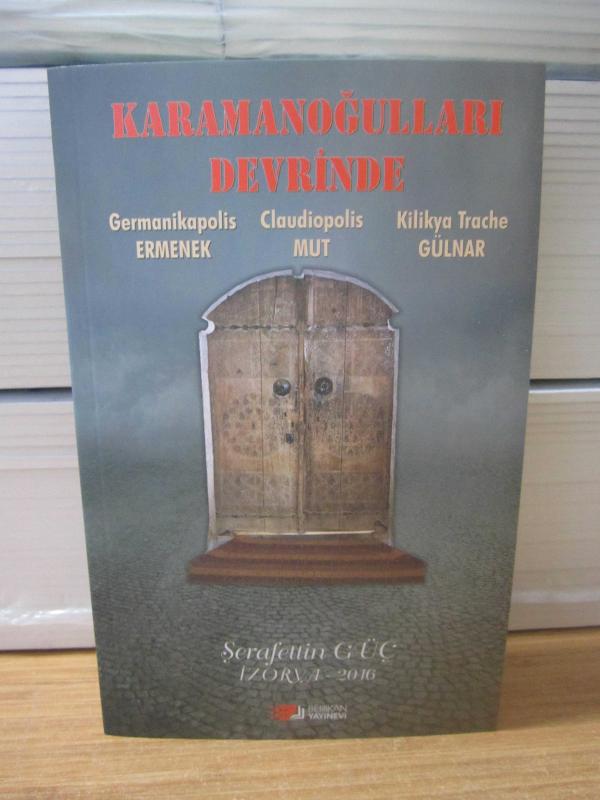 Karamanoğulları Devrinde Germanikapolis Ermenek / Claudiopolis Mut / Kilikya Trache Gülnar [İzorya 2016] - Şerafettin Güç