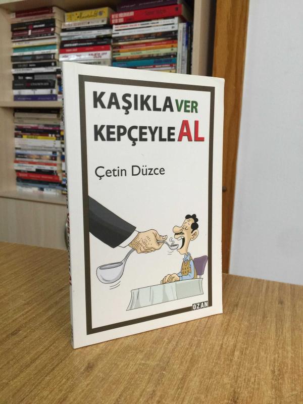 Kaşıkla Ver Kepçeyle Al - Çetin Düzce