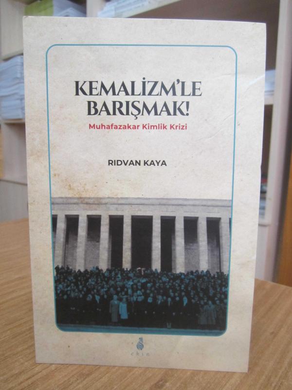 Kemalizm'le Barışmak Muhafazakar Kimlik Krizi - Rıdvan Kaya