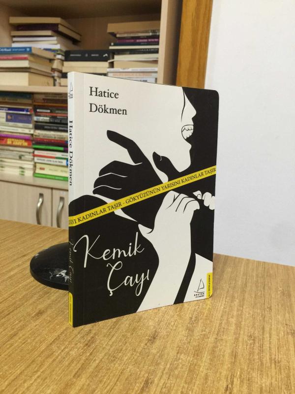 Kemik Çayı Gökyüzünün Yarısını Kadınlar Taşır - Hatice Dökmen