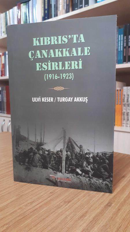 Kıbrıs'ta Çanakkale Esirleri (1916-1923) - Ulvi Keser & Turgay Akkuş