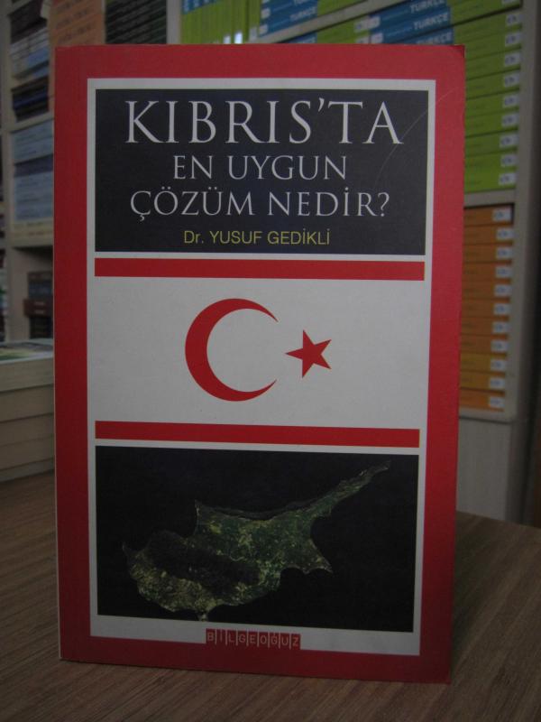 Kıbrıs'ta En Uygun Çözüm Nedir? (Kıbrıs Meselesi Hakkında Son Duruma Göre Aykırı Müsbet Düşünceler)