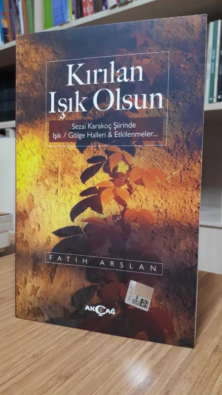 Kırılan Işık Olsun (Sezai Karakoç Şiirinde Işık / Gölge Halleri & Etkilenmeler)