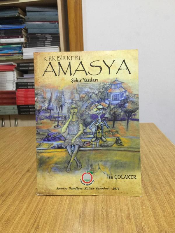 Kırk Bir Kere Amasya (Şehir Yazıları) - İsa Çolaker