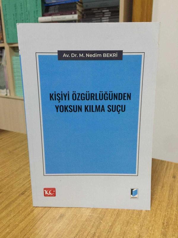 Kişiyi Özgürlüğünden Yoksun Kılma Suçu - Av. Dr. M. Nedim Bekri