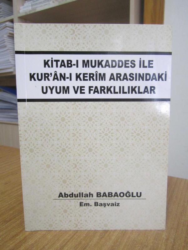 Kitab-ı Mukaddes ile Kur'an-ı Kerim Arasındaki Uyum ve Farklılıklar - Abdullah Babaoğlu
