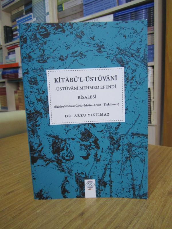 KİTABÜ'L-ÜSTÜVANİ Üstüvani Mehmed Efendi Risalesi (Kahire Nüshası: Giriş-Metin-Dizin-Tıpkıbasım)