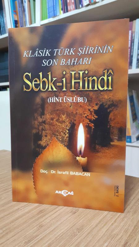 Klasik Türk Şiirinin Son Baharı Sebk-i Hindi (Hint Üslubu)