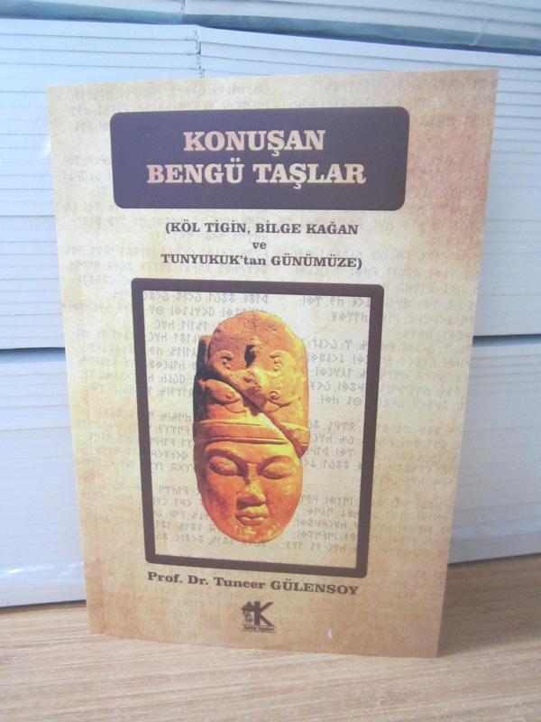 Konuşan Bengü Taşlar - Köl Tigin Bilge Kağan ve Tunyukuk'tan Günümüze - Prof.Dr.Tuncer Gülensoy
