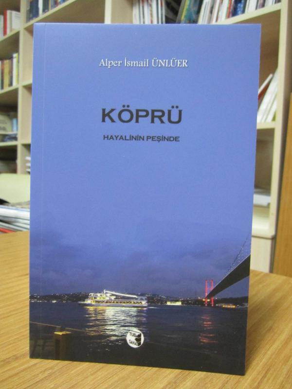 Köprü Hayalinin Peşinde - Alper İsmail Ünlüer