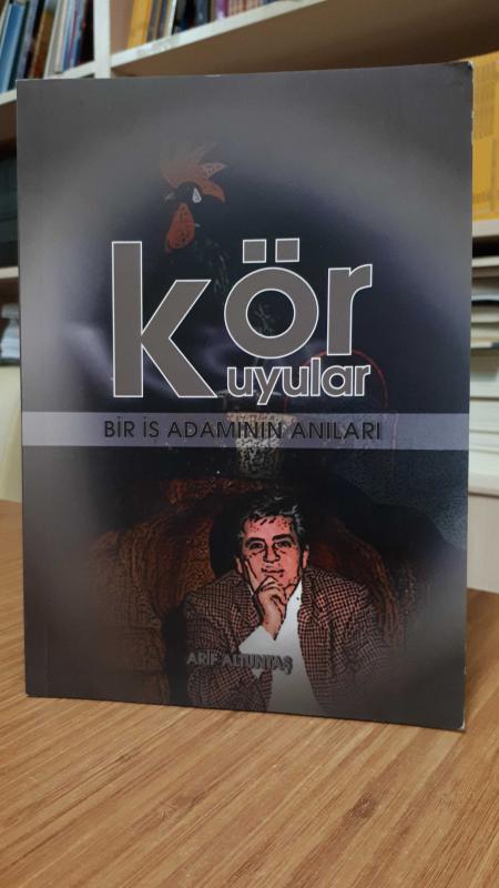 Kör Kuyular - Bir İş Adamının Anıları