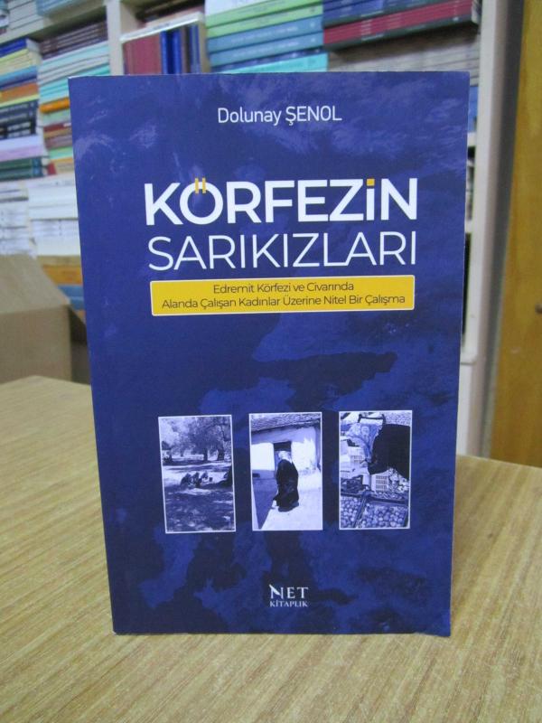 Körfezin Sarıkızları Edremit Körfezi ve Civarında Alanda Çalışan Kadınlar Üzerine Nitel Bir Çalışma