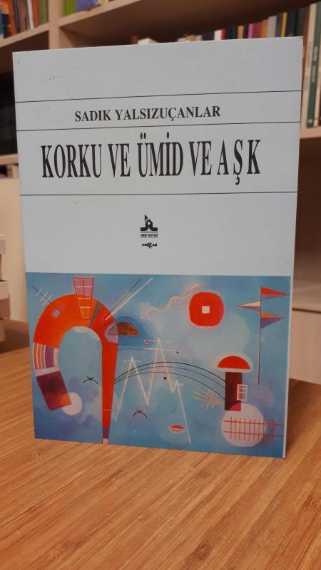 Korku ve Ümid ve Aşk - Sadık Yalsızuçanlar